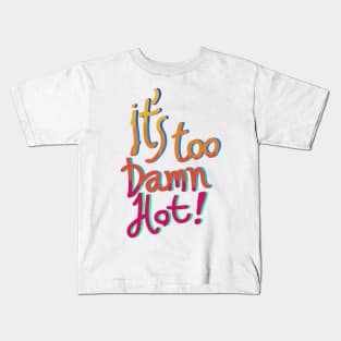 It’s too damn hot for anything really t-shirt Kids T-Shirt